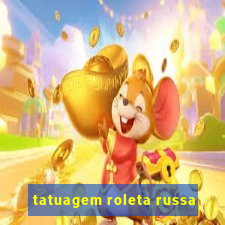 tatuagem roleta russa